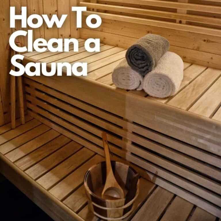 How To Clean A Sauna: A Comprehensive Guide